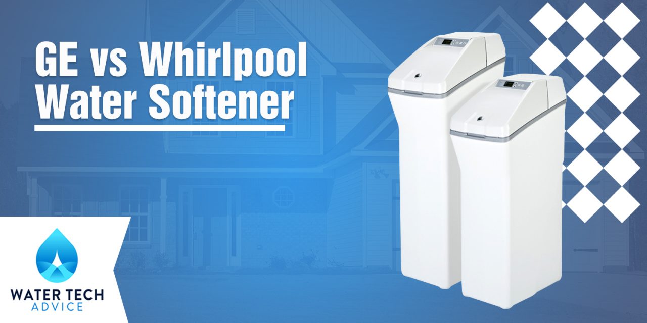 GE vs Whirlpool Water Softener Comparison Guide (MUST Read Before Buy)