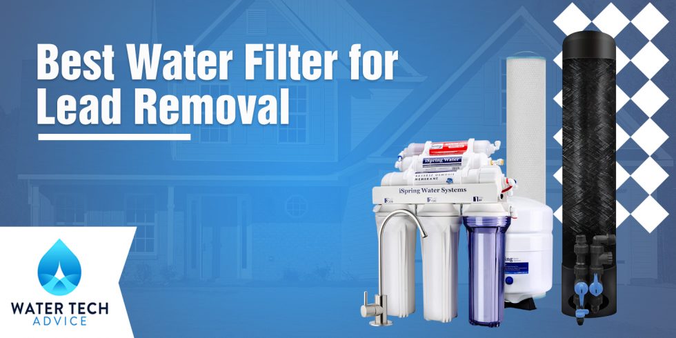 Best Water Filter for Lead Removal (See Our #1 Choice)