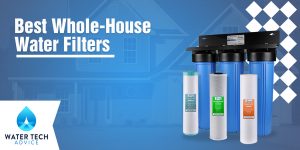 10 Best Whole House Water Filters of 2026 (See Our #1 Top Home Water ...