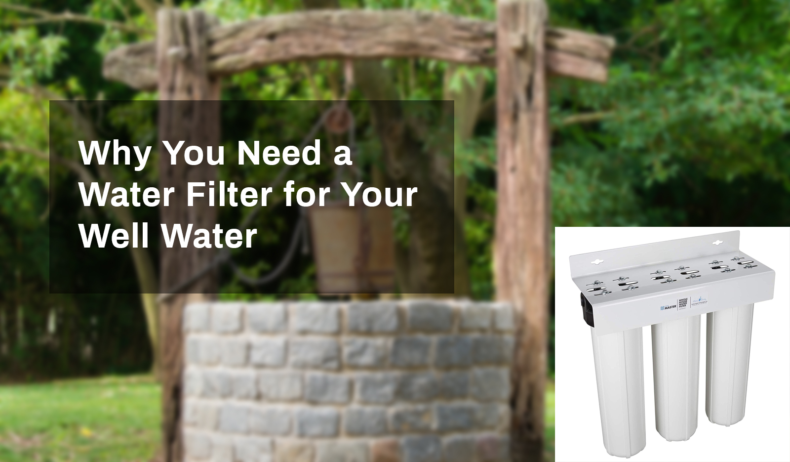 8 Best Whole House Well Water Filters (See Our 1 Pick)