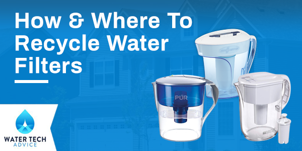 How & Where to Recycle Water Filters