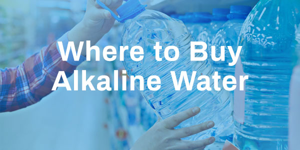 Where to Buy Alkaline Water