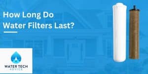 How Long Do Water FIlters Last- When To Replace Your Water Filter